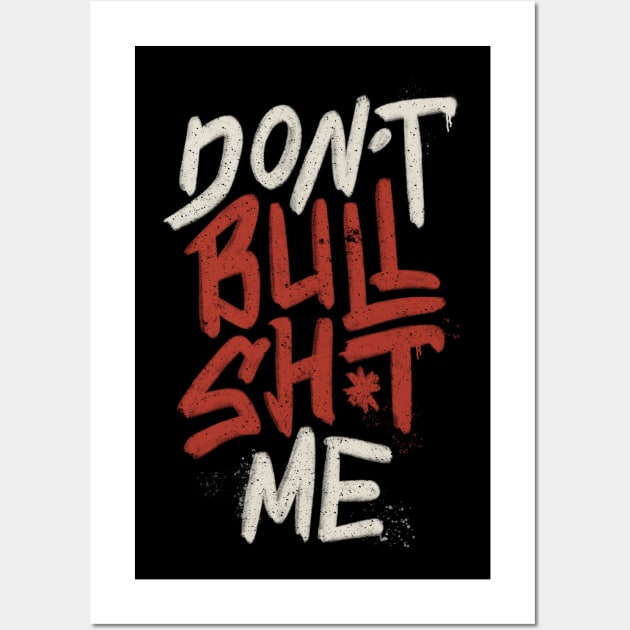 Don't Bullsh*t Me by Tobe Fonseca Wall Art by Tobe_Fonseca